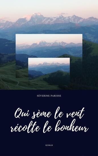 Couverture du livre « Qui sème le vent récolte le bonheur » de Severine Parisse aux éditions Librinova