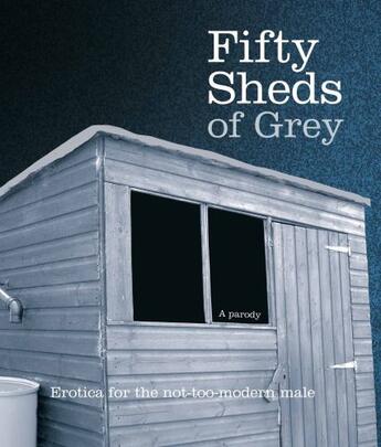 Couverture du livre « Fifty Sheds of Grey: Three in a Shed » de Grey C T aux éditions Pan Macmillan