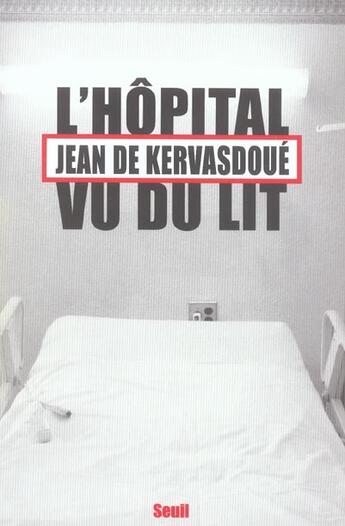 Couverture du livre « L'hopital vu du lit » de Jean De Kervasdoue aux éditions Seuil