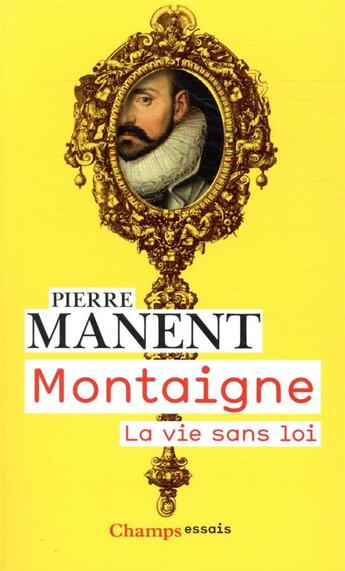 Couverture du livre « Montaigne, la vie sans loi » de Pierre Manent aux éditions Flammarion