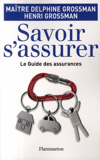 Couverture du livre « Savoir s'assurer ; le guide des assurances » de Henri Grossman et Delphine Grossman aux éditions Flammarion