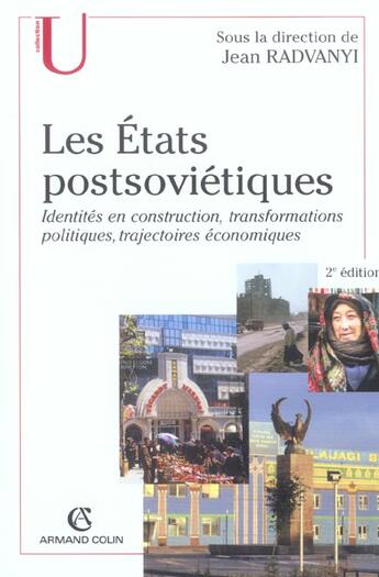 Couverture du livre « Les Etats Postsovietiques ; Identites En Constructions ; Transformations Politiques, Trajectoires Economiques » de Jean Radvanyi aux éditions Armand Colin