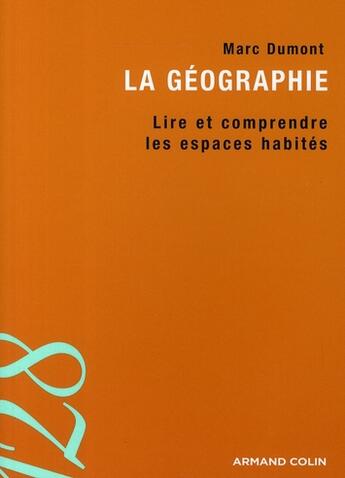 Couverture du livre « La géographie ; lire et comprendre les espaces habités » de Marc Dumont aux éditions Armand Colin