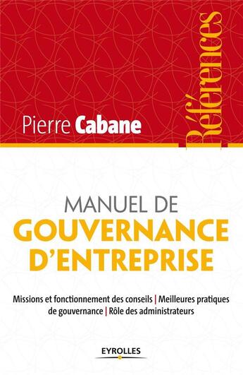 Couverture du livre « Manuel de gouvernance d'entreprise » de Pierre Cabane aux éditions Eyrolles