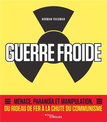 Couverture du livre « Guerre froide ; menace, paranoïa et manipulation, du rideau de fer à la chute du communisme » de Norman Friedman aux éditions Eyrolles