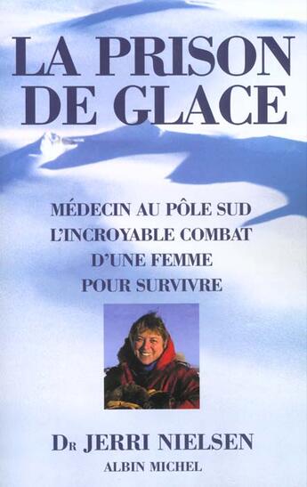 Couverture du livre « La prison de glace ; l'incroyable combat d'une femme medecin pour vaincre son cancer » de Jerri Nielsen aux éditions Albin Michel