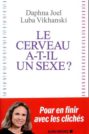 Couverture du livre « Le cerveau a-t-il un sexe ? ; pour en finir avec les clichés » de Daphna Joel et Luba Vikhanski aux éditions Albin Michel