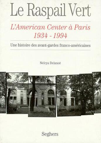 Couverture du livre « Le raspail vert - l'american center a paris 1934-94 » de Nelcya Delanoe aux éditions Seghers