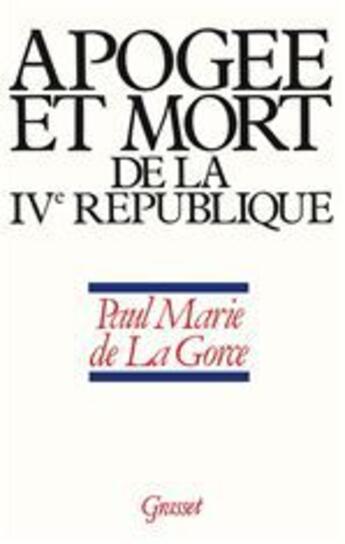 Couverture du livre « Apogée et mort de la IVe République » de Paul-Marie De La Gorce aux éditions Grasset