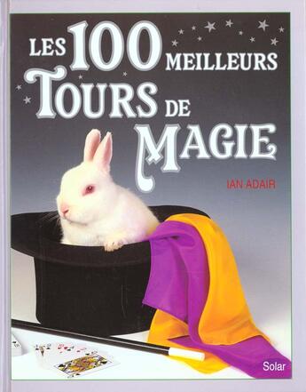 Couverture du livre « Les 100 meilleurs tours de magie » de Adair Ian aux éditions Solar