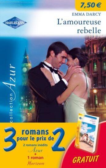 Couverture du livre « L'amoureuse rebelle ; le secret d'ashton house ; un fiancé idéal » de Emma Darcy et Morey Trish et Renee Roszel aux éditions Harlequin