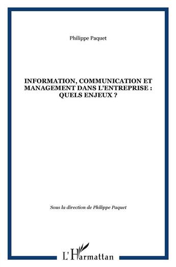 Couverture du livre « Information, communication et management dans l'entreprise : quels enjeux ? » de Philippe Paquet aux éditions L'harmattan