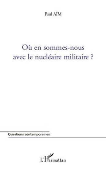 Couverture du livre « Où en sommes nous avec le nucléaire militaire ? » de Paul Aim aux éditions L'harmattan