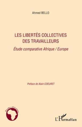 Couverture du livre « Les libertés collectives des travailleurs ; étude comparative Afrique / Europe » de Ahmed Bello aux éditions L'harmattan