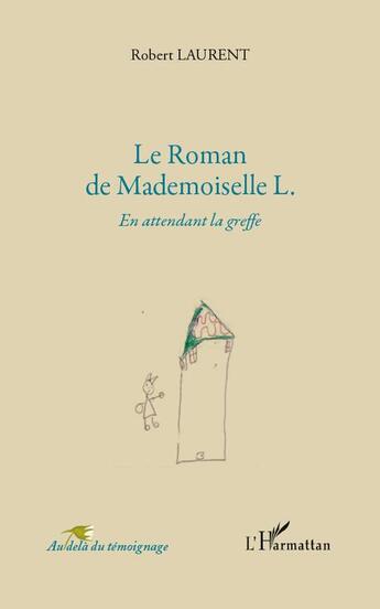 Couverture du livre « Le roman de mademoiselle L. en attendant la greffe » de Robert Laurent aux éditions L'harmattan