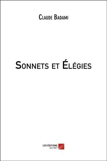 Couverture du livre « Sonnets et élégies » de Claude Badami aux éditions Editions Du Net