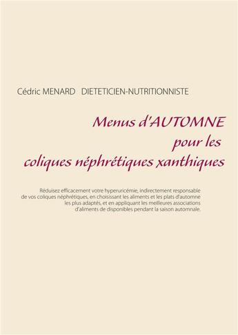 Couverture du livre « Menus d'automne pour les coliques néphrétiques xanthiques » de Cedric Menard aux éditions Books On Demand