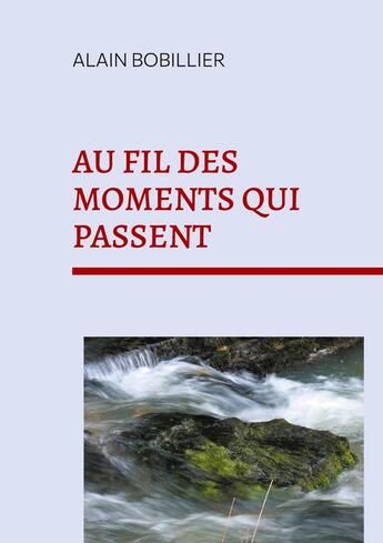 Couverture du livre « Au fil des moments qui passent » de Alain Bobillier aux éditions Books On Demand