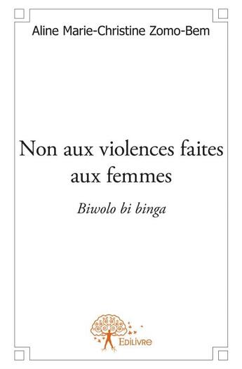 Couverture du livre « Non aux violences faites aux femmes » de Aline Marie-Christine Zomo-Bem aux éditions Edilivre