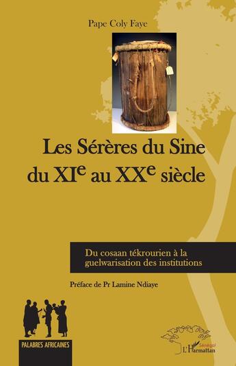 Couverture du livre « Les Sérères du Sine du XIe au XXe siècle : Du cosaan tékrourien à la guelwarisation des institutions » de Pape Coly Faye aux éditions L'harmattan