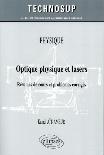 Couverture du livre « Physique - optique physique et lasers - resumes de cours et problemes corriges (niveau b) » de Ait-Ameur Kamel aux éditions Ellipses