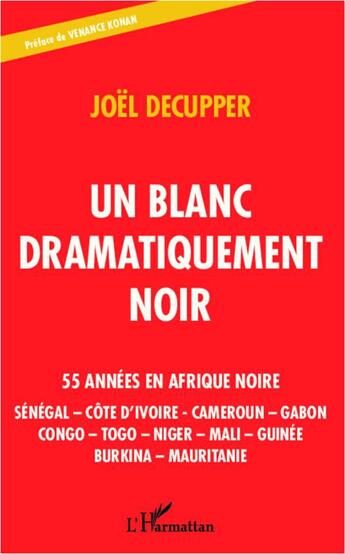 Couverture du livre « Un blanc dramatiquement noir ; 55 années en Afrique noire » de Joel Decupper aux éditions L'harmattan