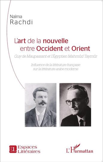 Couverture du livre « L'art de la nouvelle entre occident et orient ; Guy de Maupassant et l'Egyptien Mahmud Taymur ; influence de la littérature française sur la littérature arabe moderne » de Naima Rachdi aux éditions L'harmattan