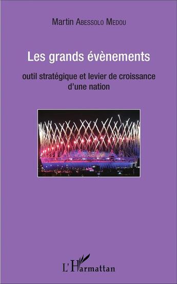 Couverture du livre « Les grands évènements, outil stratégique et levier de croissance d'une nation » de Martin Abessolo Medou aux éditions L'harmattan