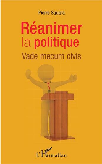 Couverture du livre « Réanimer la politique ; vade mecum civis » de Pierre Squara aux éditions L'harmattan