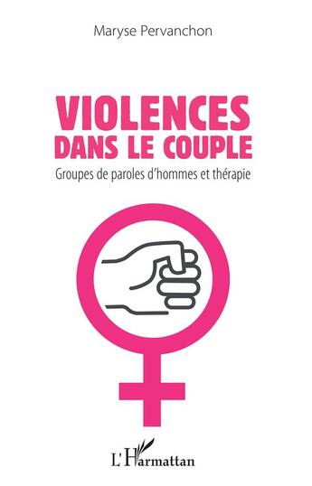 Couverture du livre « Violences dans le couple ; groupes de paroles d'hommes et thérapie » de Maryse Pervanchon aux éditions L'harmattan