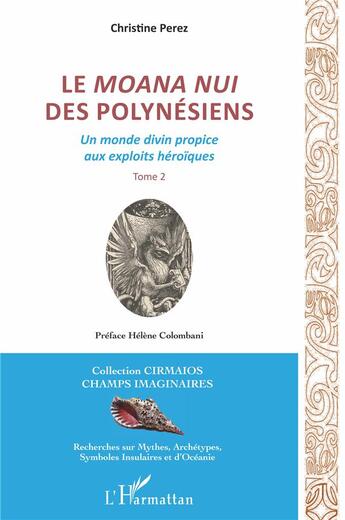 Couverture du livre « Le moana nui des polynesiens t.2 ; un monde divin propice aux exploits héroïques » de Christine Pérez aux éditions L'harmattan