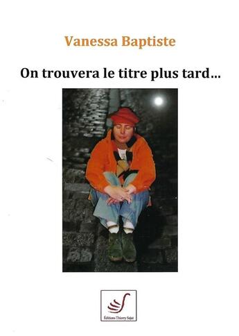 Couverture du livre « On trouvera le titre plus tard... » de Vanessa Baptiste aux éditions Thierry Sajat