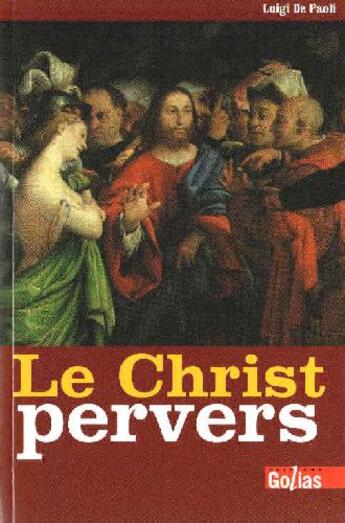 Couverture du livre « Le Christ pervers » de Luigi De Paoli aux éditions Golias