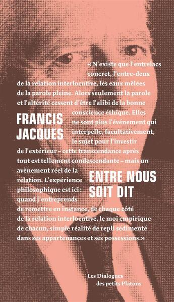 Couverture du livre « Entre nous soit dit ; dialogue avec Françoise Armengaud et Philippe Capelle » de Francis Jacques aux éditions Petits Platons