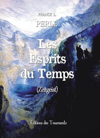 Couverture du livre « Les Esprits du Temps : (Zeitgeist) » de Franck L. Perle aux éditions Editions Des Tourments