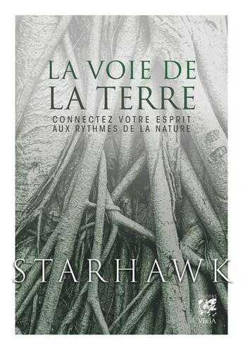 Couverture du livre « La voie de la terre : connectez votre esprit aux rythmes de la nature » de Starhawk aux éditions Vega