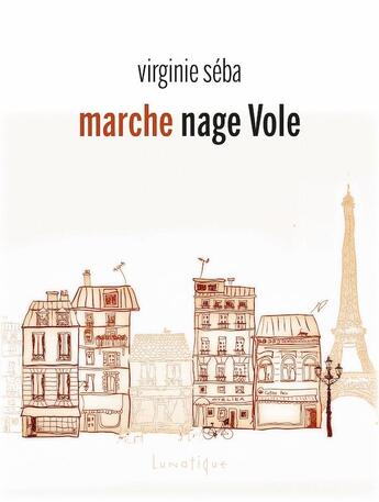 Couverture du livre « Marche nage vole » de Virginie Séba aux éditions Lunatique