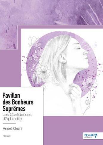 Couverture du livre « Pavillon des bonheurs suprêmes : Les confidences d'Aphrodite » de Andre Orsini aux éditions Nombre 7