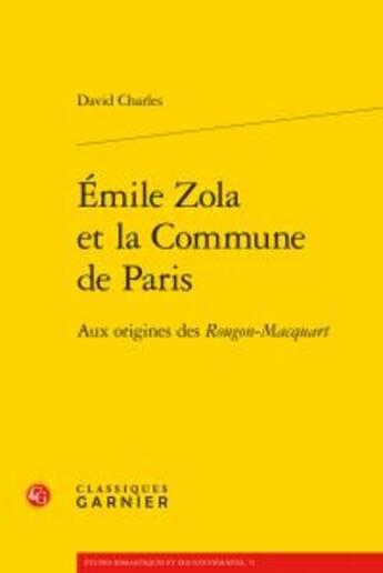 Couverture du livre « Emile Zola et la Commune de Paris ; aux origines des Rougon-Macquart » de David Charles aux éditions Classiques Garnier