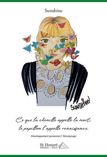 Couverture du livre « Ce que la chenille appelle la mort, le papillon l'appelle renaissance » de Sunshine aux éditions Saint Honore Editions