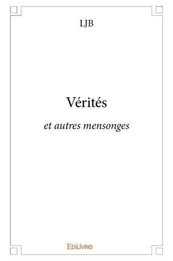 Couverture du livre « Vérités » de Ljb Ljb aux éditions Edilivre