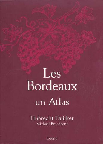 Couverture du livre « Les Bordeaux - Un Atlas » de Broarbent et Duijker aux éditions Grund