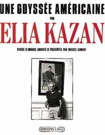 Couverture du livre « Une odyssee americaine par elia kazan - textes et images choisis et presentes par michel ciment » de Michel Ciment aux éditions Calmann-levy