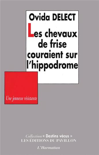 Couverture du livre « Les chevaux de frise couraient sur l'hippodrome ; une jeunesse résistante » de Ovida Delect aux éditions L'harmattan