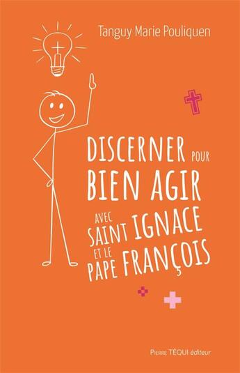 Couverture du livre « Discerner pour bien agir avec saint Ignace et le pape François » de Tanguy-Marie Pouliquen aux éditions Tequi