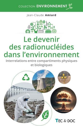 Couverture du livre « Le devenir des radionucléides dans l'environnement : Interrelations entre compartiments physiques et biologiques » de Jean-Claude Amiard aux éditions Tec Et Doc