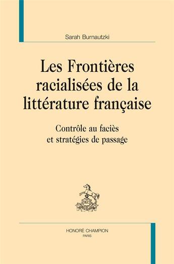 Couverture du livre « Les frontières racialisées de la littérature française ; contrôle au faciès et stratégies de passage » de Sarah Burnautzki aux éditions Honore Champion