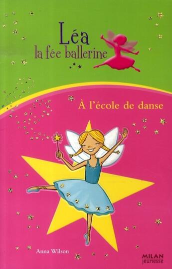 Couverture du livre « Léa, la fée ballerine t.1 ; à l'école de danse » de Wilson+Slater aux éditions Milan