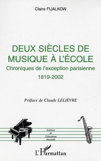 Couverture du livre « Deux siècles de musique à l'école : Chroniques de l'exception parisienne 1819-2002 » de Claire Fijalkow aux éditions L'harmattan