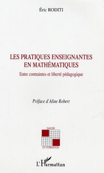 Couverture du livre « Les pratiques enseignantes en mathématiques : Entre contraintes et liberté pédagogique » de Eric Roditi aux éditions L'harmattan